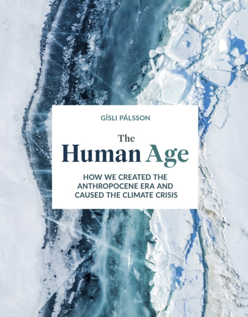 Human Age: How we created the Anthropocene epoch and caused the climate