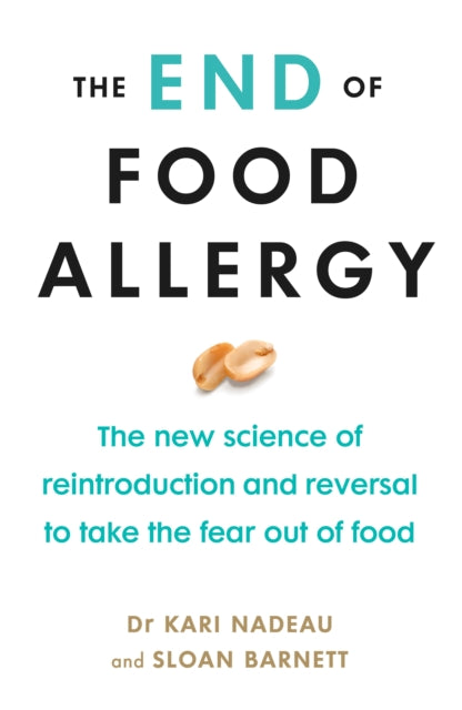 End of Food Allergy: The New Science of Reintroduction and Reversal to Take the Fear Out of Food