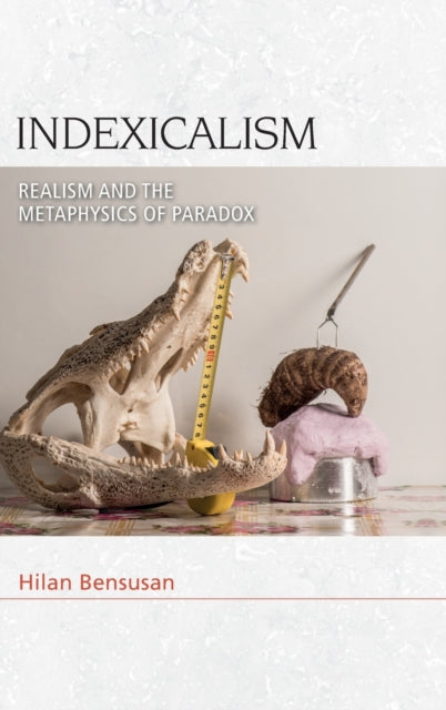 Indexicalism: The Metaphysics of Paradox
