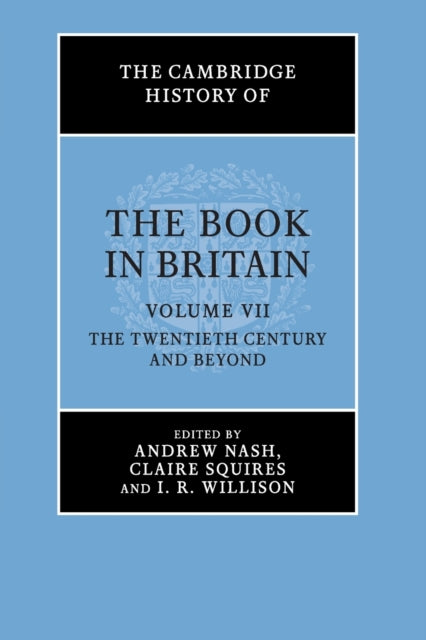 Cambridge History of the Book in Britain: Volume 7, The Twentieth Century and Beyond