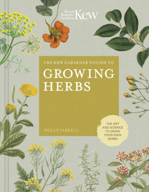 Kew Gardener's Guide to Growing Herbs: The art and science to grow your own herbs