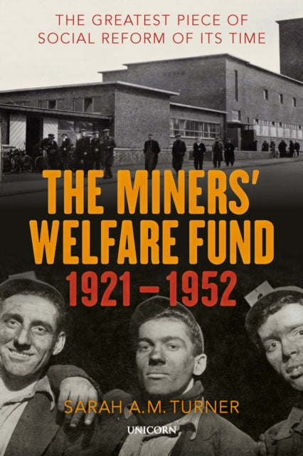 Miners' Welfare Fund 1921-1952: The Greatest Piece of Social Reform of its Time