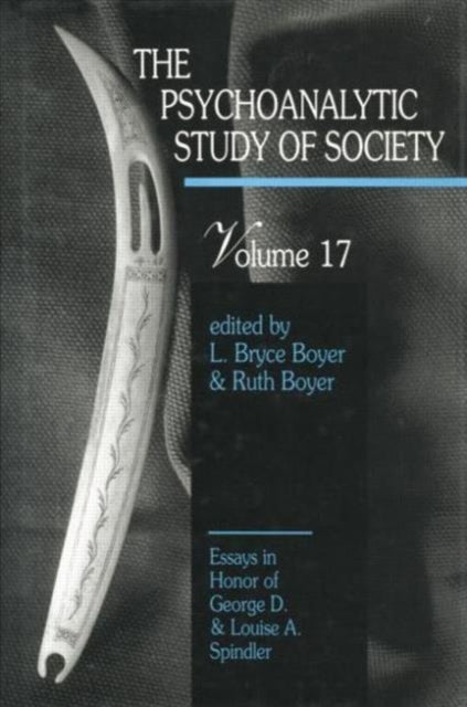 Psychoanalytic Study of Society, V. 17: Essays in Honor of George D. and Louise A. Spindler