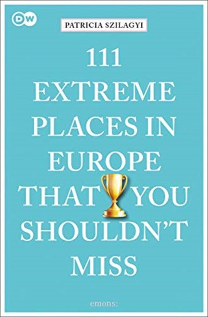 111 Extreme Places in Europe That You Shouldn't Miss
