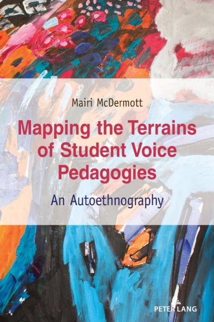 Mapping the Terrains of Student Voice Pedagogies: An Autoethnography