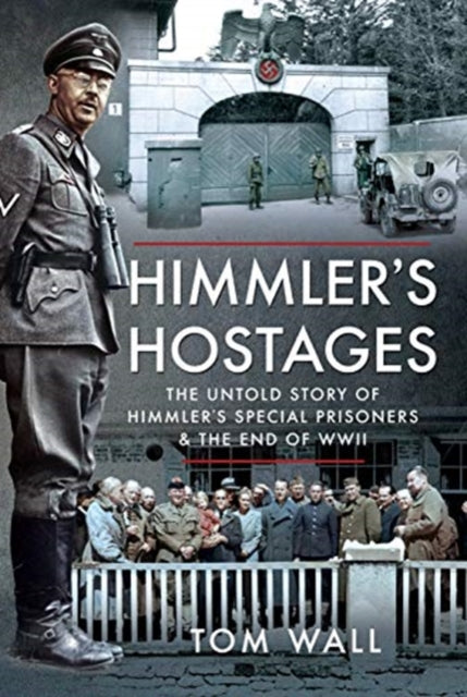 Himmler's Hostages: The Untold Story of Himmler's Special Prisoners and the End of WWII