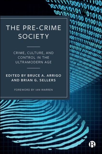 Pre-Crime Society: Crime, Culture and Control in the Ultramodern Age