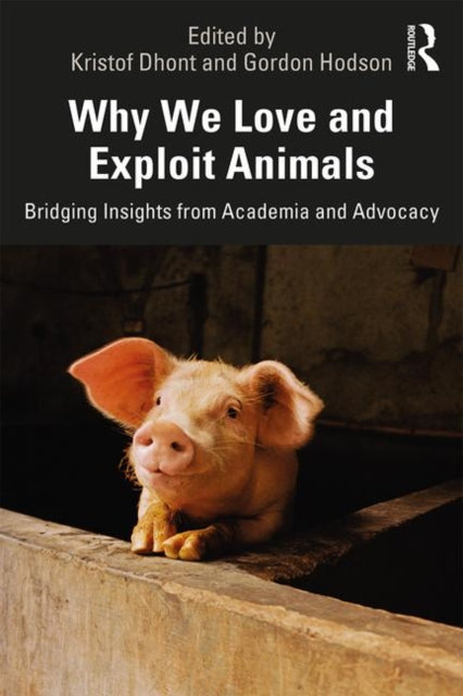 Why We Love and Exploit Animals: Bridging Insights from Academia and Advocacy