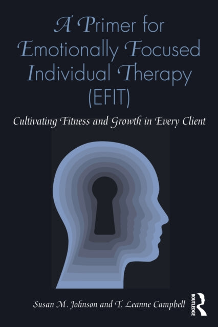 Primer for Emotionally Focused Individual Therapy (EFIT): Cultivating Fitness and Growth in Every Client