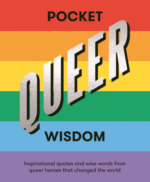 Pocket Queer Wisdom: Inspirational Quotes and Wise Words From Queer Heroes Who Changed the World