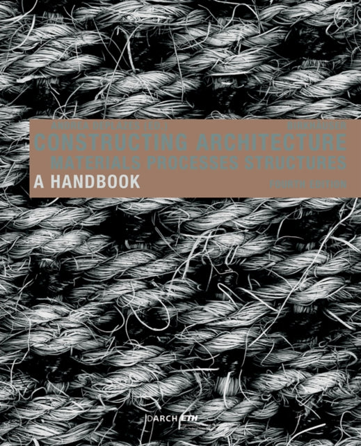 Constructing Architecture: Materials, Processes, Structures. A Handbook