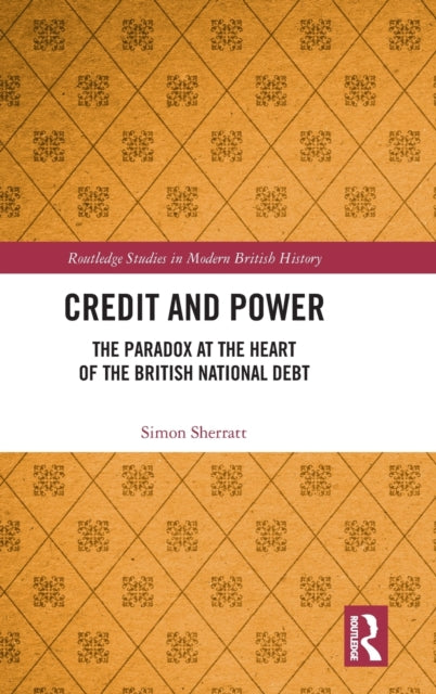 Credit and Power: The Paradox at the Heart of the British National Debt