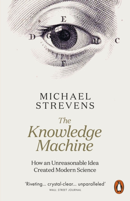 Knowledge Machine: How an Unreasonable Idea Created Modern Science
