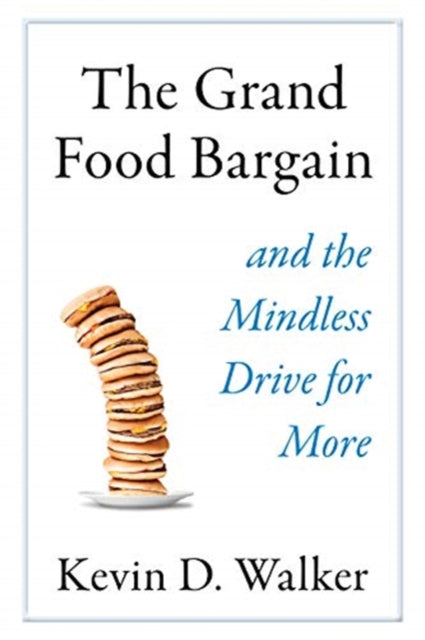 Grand Food Bargain: And the Mindless Drive for More