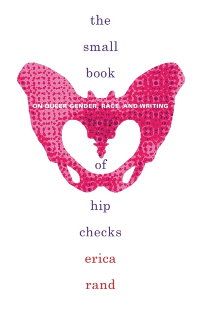 Small Book of Hip Checks: On Queer Gender, Race, and Writing