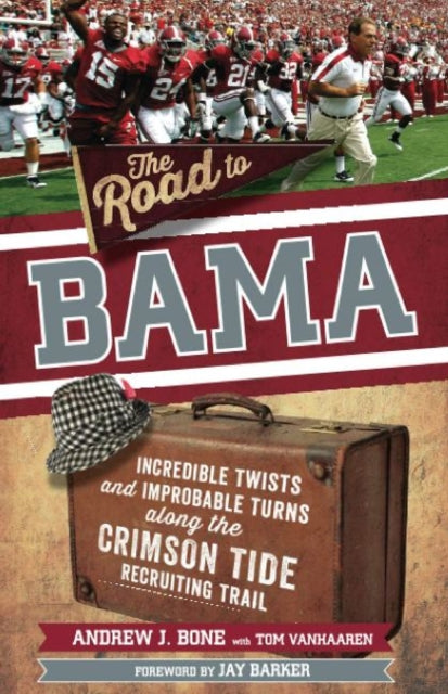 Road to Bama: Incredible Twists and Improbable Turns Along the Alabama Crimson Tide Recruiting Trail