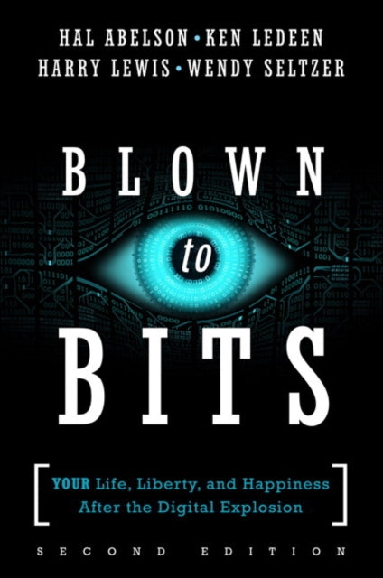 Blown to Bits: Your Life, Liberty, and Happiness After the Digital Explosion