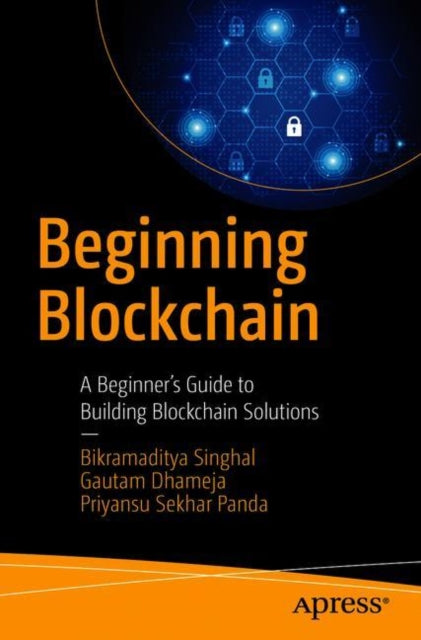 Beginning Blockchain: A Beginner's Guide to Building Blockchain Solutions