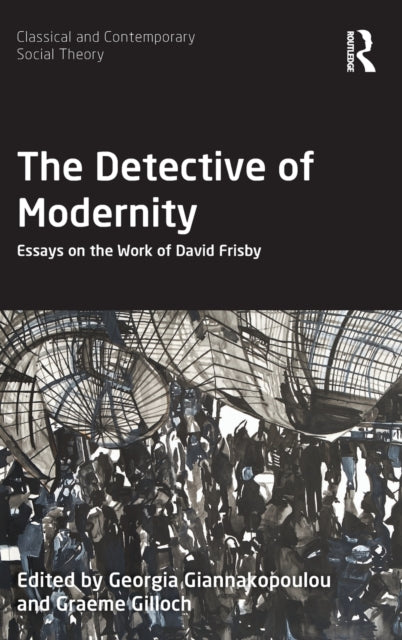 Detective of Modernity: Essays on the Work of David Frisby