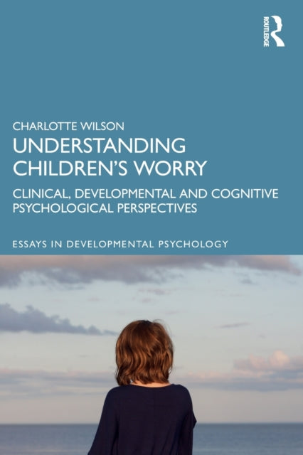 Understanding Children's Worry: Clinical, Developmental and Cognitive Psychological Perspectives