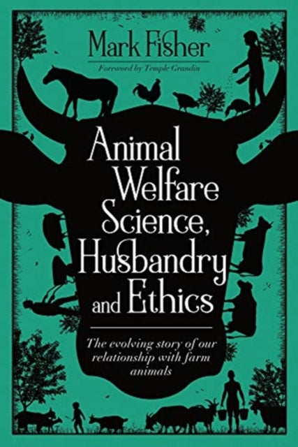 Animal Welfare Science, Husbandry and Ethics: The Evolving Story of Our Relationship with Farm Animals