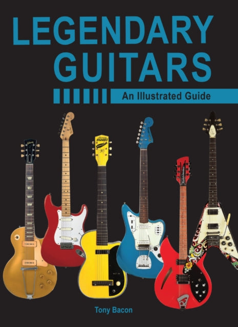 Legendary Guitars: An Illustrated Guide