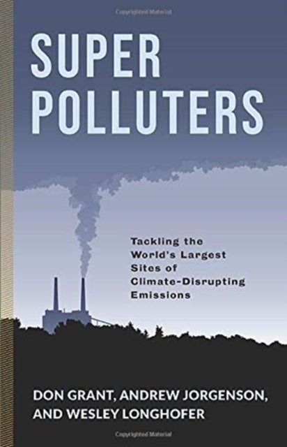 Super Polluters: Tackling the World's Largest Sites of Climate-Disrupting Emissions