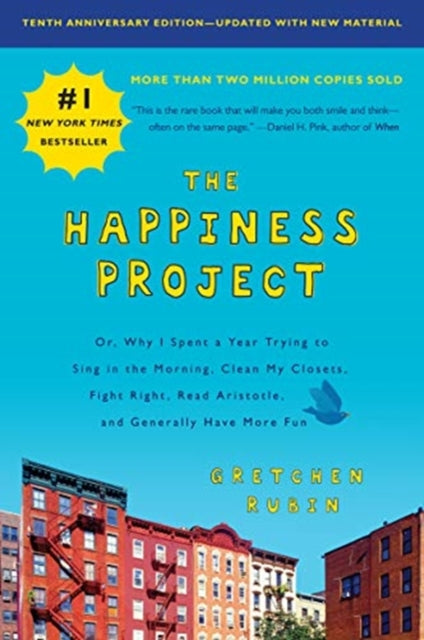 Happiness Project, Tenth Anniversary Edition: Or, Why I Spent a Year Trying to Sing in the Morning, Clean My Closets