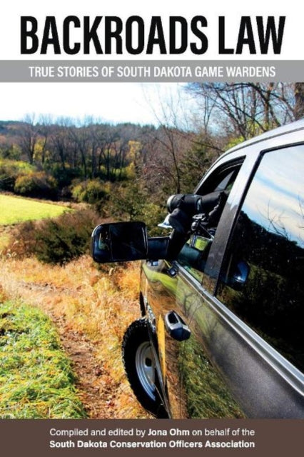 Backroads Law: True Stories of South Dakota Game Wardens