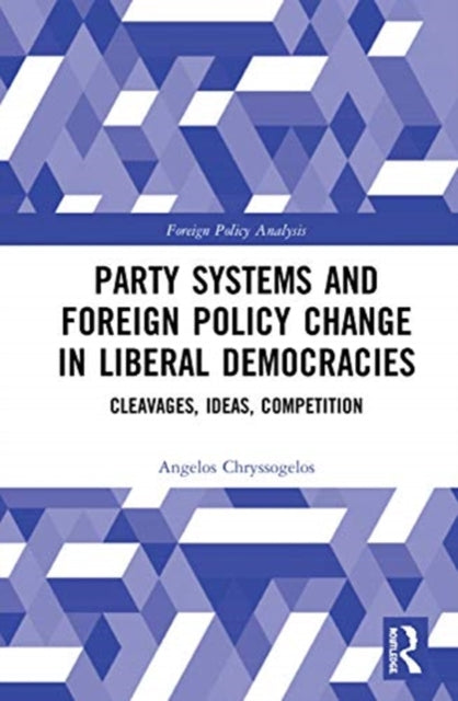 Party Systems and Foreign Policy Change in Liberal Democracies: Cleavages, Ideas, Competition