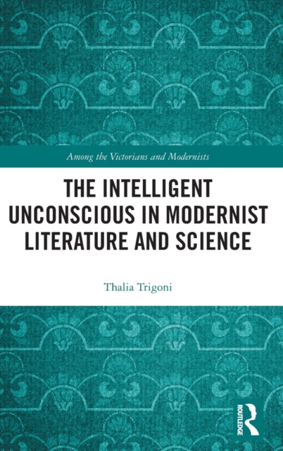 Intelligent Unconscious in Modernist Literature and Science