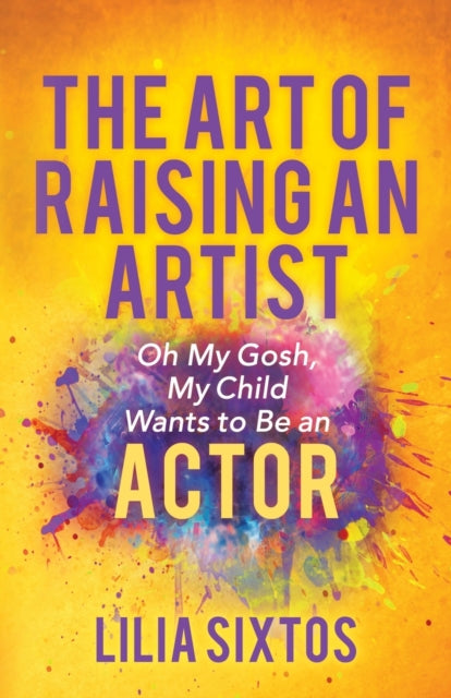 Art of Raising an Artist: Oh My Gosh, My Child Wants to Be an Actor