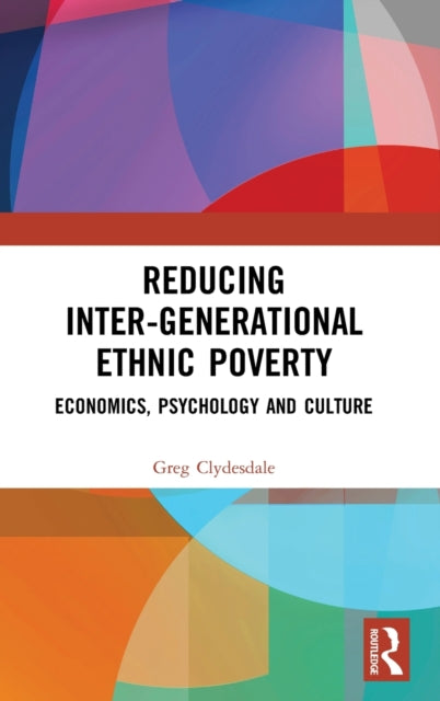 Reducing Inter-generational Ethnic Poverty: Economics, Psychology and Culture