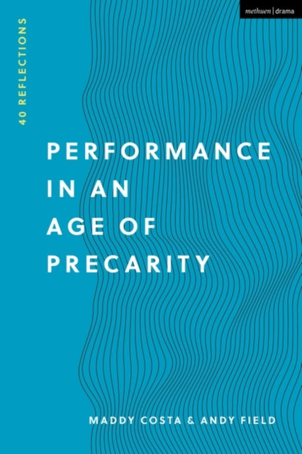 Performance in an Age of Precarity: 40 Reflections