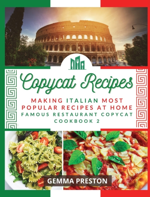 Copycat Recipes: Making Italian Most Popular Recipes at Home (Famous Restaurant Copycat Cookbook)
