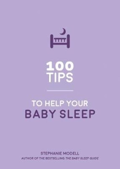 100 Tips to Help Your Baby Sleep: Practical Advice to Establish Good Sleeping Habits