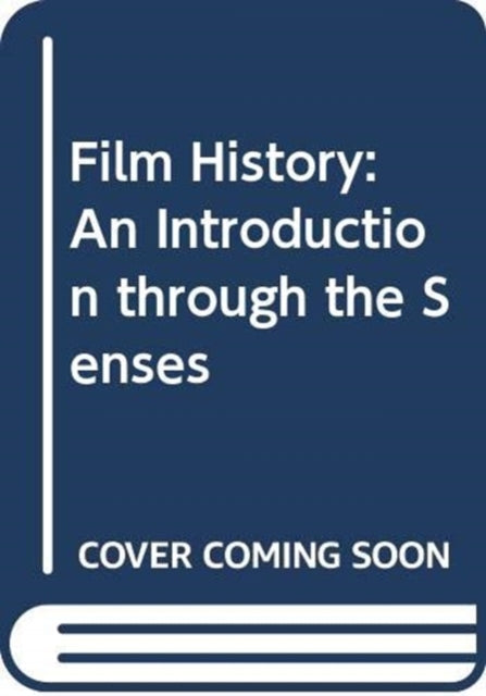 Film History: An Introduction through the Senses