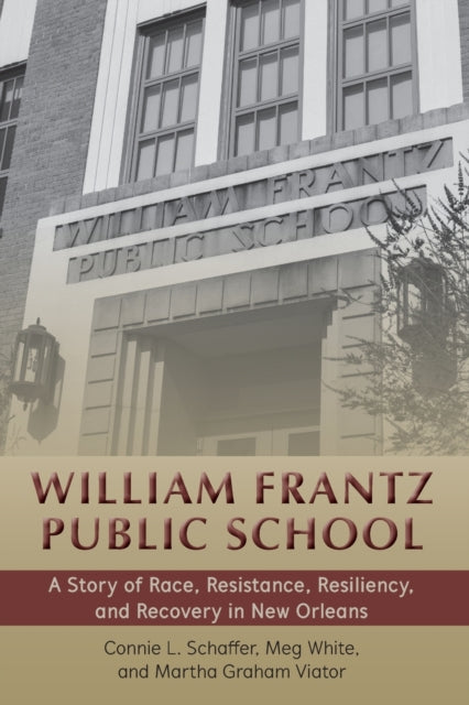 William Frantz Public School: A Story of Race, Resistance, Resiliency, and Recovery in New Orleans