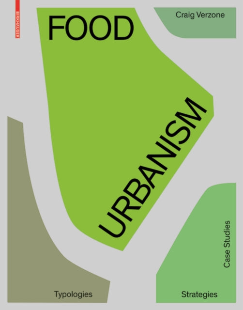 Food Urbanism: Typologies, Strategies, Case Studies