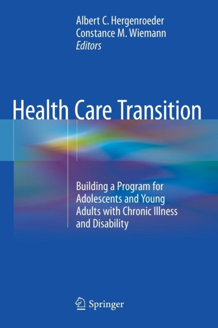 Health Care Transition: Building a Program for Adolescents and Young Adults with Chronic Illness and Disability