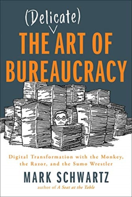 Delicate Art of Bureaucracy: Digital Transformation with the Monkey, the Razor, and the Sumo Wrestler