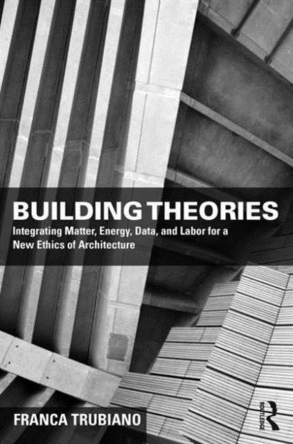 Building Theories: For a New Ethics of Architecture