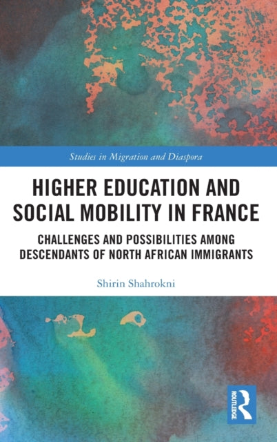 Higher Education and Social Mobility in France: Challenges and Possibilities among Descendants of North African Immigrants