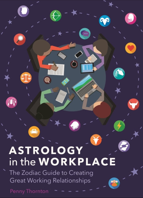 Astrology in the Workplace: The Zodiac Guide to Creating Great Working Relationships