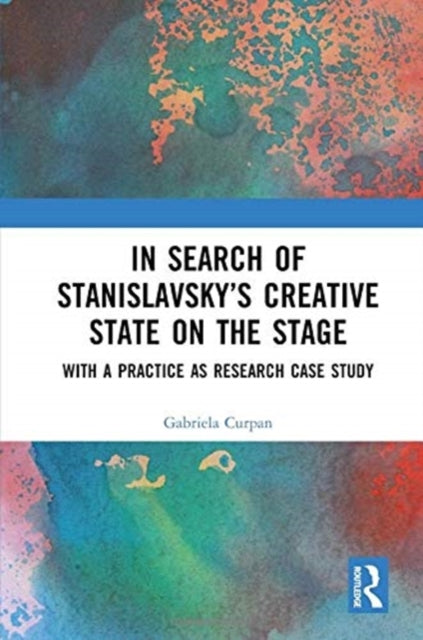In Search of Stanislavsky's Creative State on the Stage: With a Practice as Research Case Study