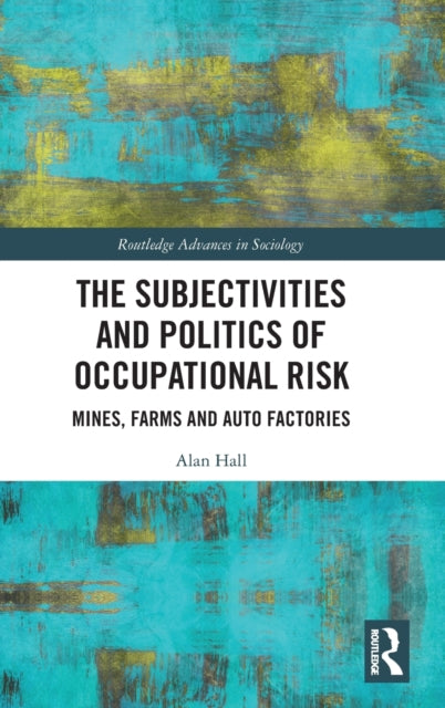 Subjectivities and Politics of Occupational Risk: Mines, Farms and Auto Factories