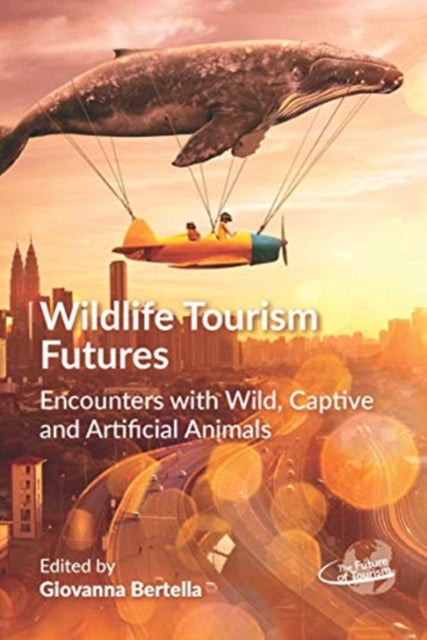 Wildlife Tourism Futures: Encounters with Wild, Captive and Artificial Animals