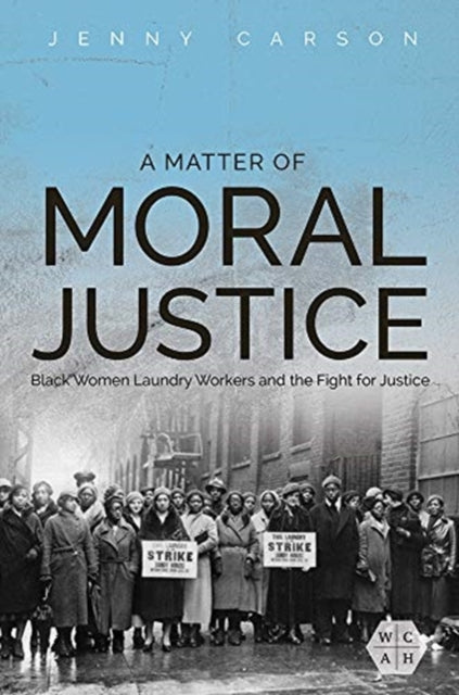 Matter of Moral Justice: Black Women Laundry Workers and the Fight for Justice