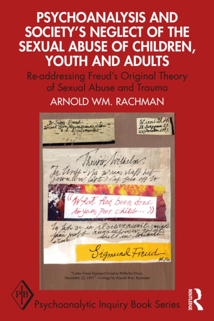 Psychoanalysis and Society's Neglect of the Sexual Abuse of Children, Youth and Adults: Re-addressing Freud's Original Theory of Sexual Abuse and Trauma