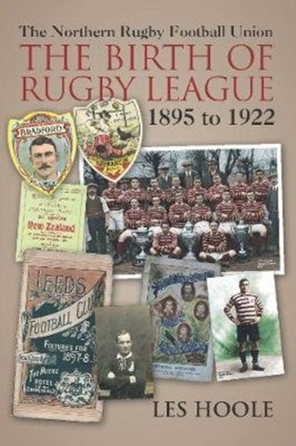 The Northern Football Rugby Union: The Birth of Rugby League 1895-1922